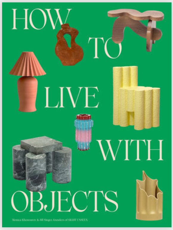 How to Live with Objects: A Guide to More Meaningful Interiors By Monica Khemsurov and Jill Singer